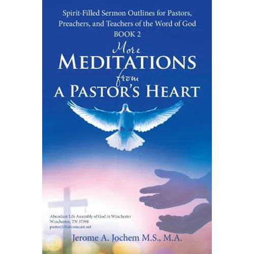 More Meditations from a Pastor'S Heart: Spirit-Filled Sermon Outlines for Pastors, Preachers, and Teachers of the Word of God Book 2
