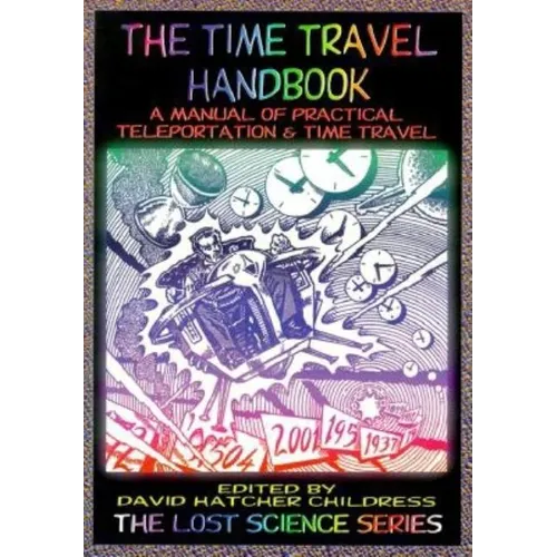 The Time Travel Handbook: A Manual of Practical Teleportation & Time Travel