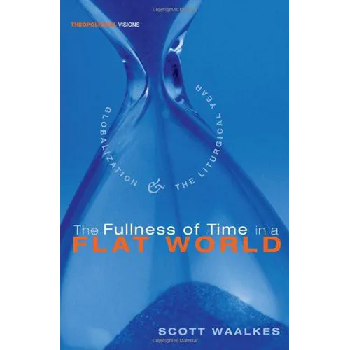 The Fullness of Time in a Flat World: Globalization and the Liturgical Year