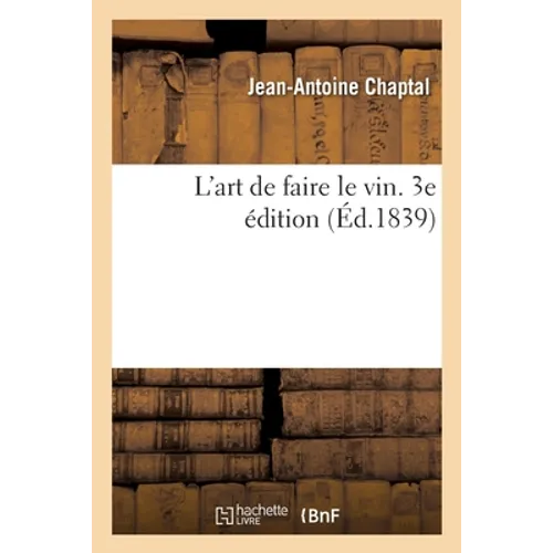 L'art de faire le vin. 3e édition: augmentée de la description d'appareils de vinification