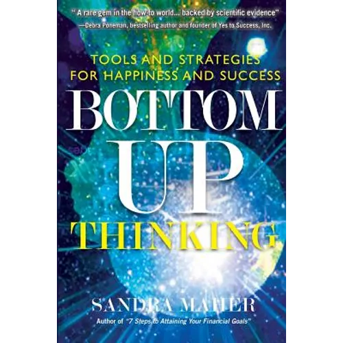 Bottom-Up Thinking: Tools and Strategies for Happiness and Success