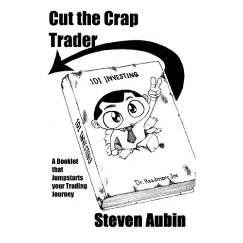 Cut the Crap Trader: A booklet that jumpstarts your trading journey
