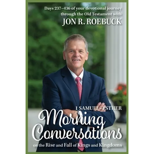 Morning Conversations on the Rise and Fall of Kings and Kingdoms: 1 Samuel-Esther