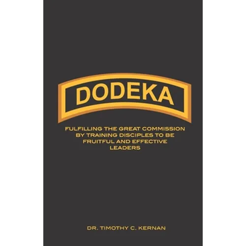Dodeka: Fulfilling The Great Commission By Training Disciples To Be Fruitful And Effective Leaders
