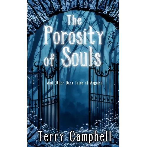 The Porosity of Souls: And Other Dark Tales of Anguish
