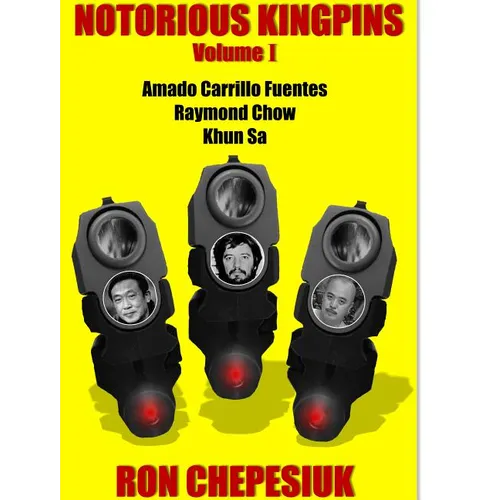 Notorious Kingpins, Volume 1: Amado Carrillo Fuentes and Raymond Chow