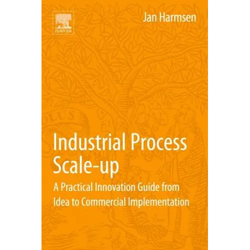 Industrial Process Scale-Up: A Practical Innovation Guide from Idea to Commercial Implementation