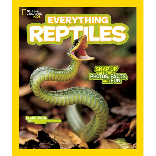 National Geographic Kids Everything Reptiles: Snap Up All the Photos, Facts, and Fun