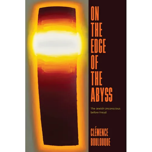 On the Edge of the Abyss: The Jewish Unconscious before Freud