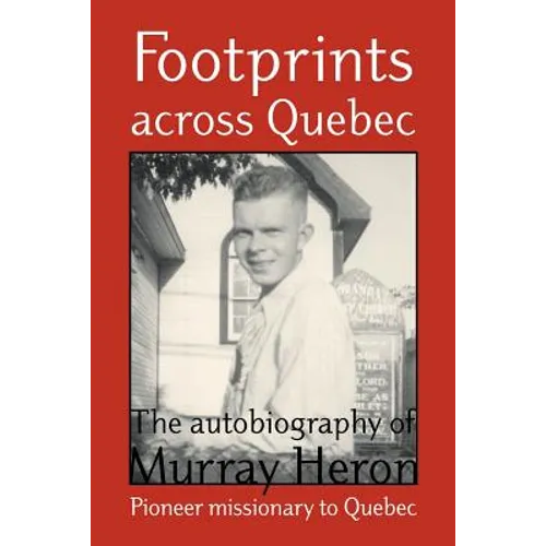 Footprints Across Quebec: The Autobiography of Murray Heron