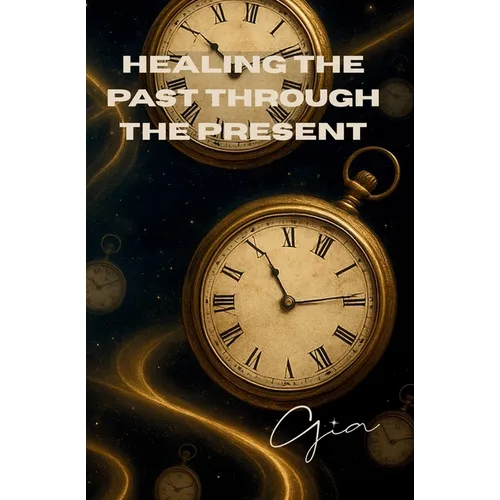 Healing the Past Through The Present