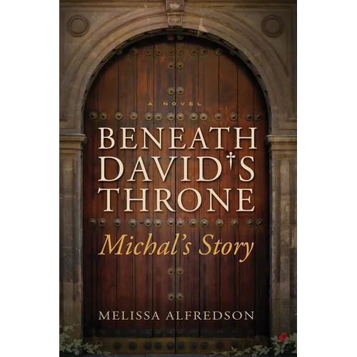 Beneath David's Throne: Michal's Story