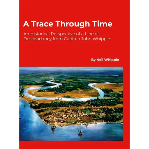 A Trace Through Time: An Historical Perspective of a Line of Descendancy from Captain John Whipple