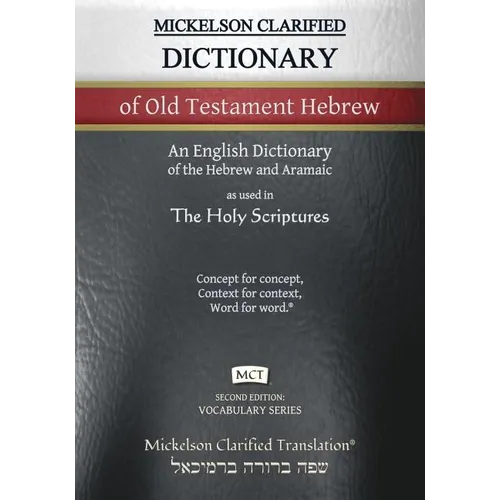 Mickelson Clarified Dictionary of Old Testament Hebrew, MCT: A Hebrew to English Dictionary of the Clarified Textus Receptus
