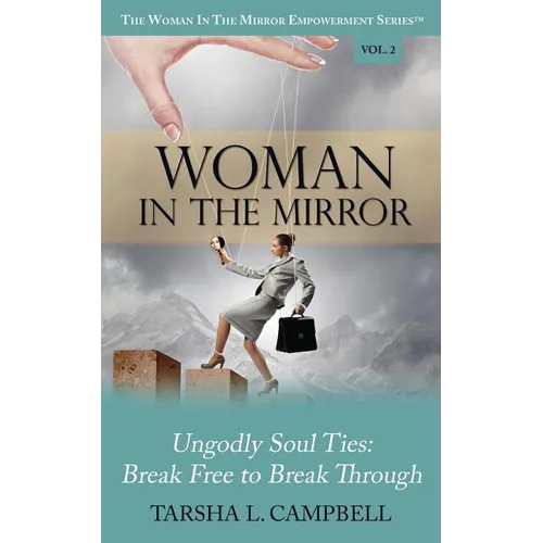 Woman in the Mirror: Ungodly Soul Ties - Break Free to Break Through