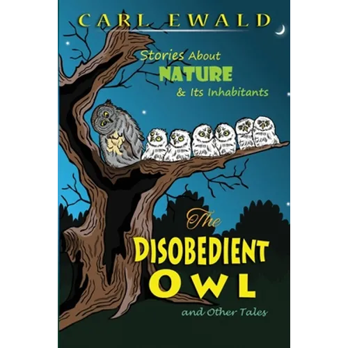 The Disobedient Owl and Other Tales: Stories About Nature & Its Inhabitants