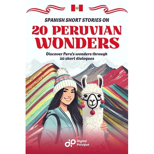 Spanish Short Stories on 20 Peruvian Wonders: Discover Peru's wonders through 20 short dialogues