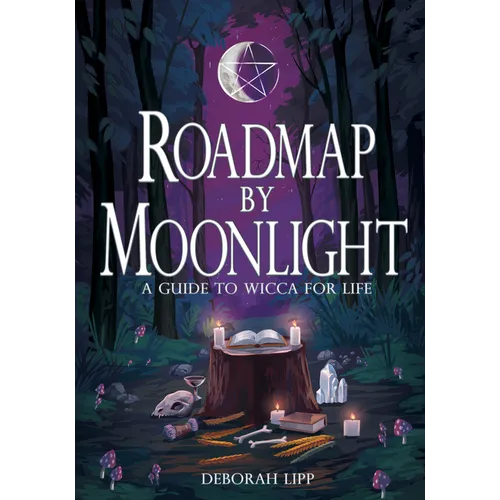 Roadmap by Moonlight: A Guide to Wicca for Life