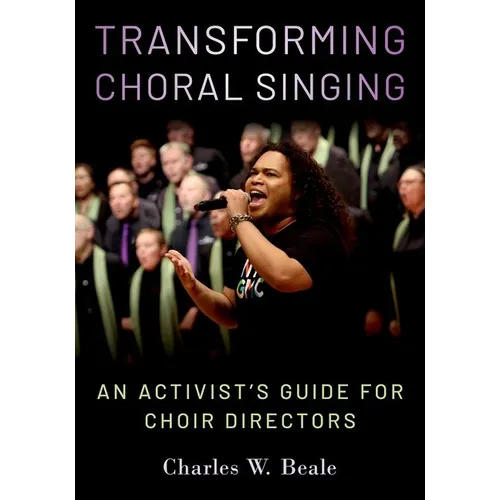 Transforming Choral Singing: An Activist's Guide for Choir Directors