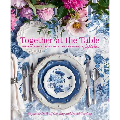 Together at the Table: Entertaining at Home with the Creators of Juliska
