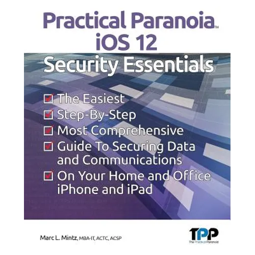 Practical Paranoia iOS 12 Security Essentials