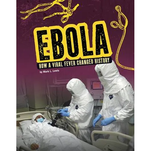 Ebola: How a Viral Fever Changed History