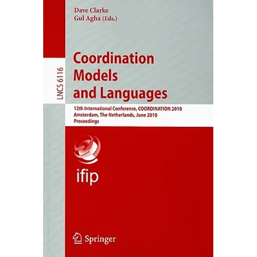 Coordination Models and Languages: 12th International Conference, COORDINATION 2010 Amsterdam, The Netherlands, June 7-9, 2010 Proceedings