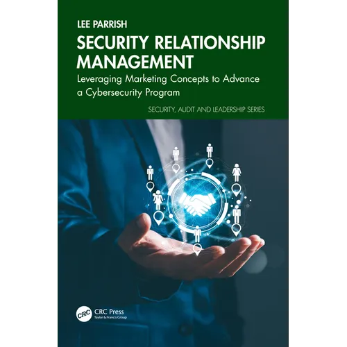 Security Relationship Management: Leveraging Marketing Concepts to Advance a Cybersecurity Program
