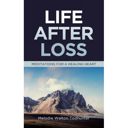 Life After Loss: Meditations for a Healing Heart