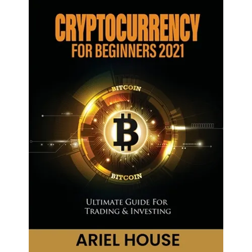 Cryptocurrency for Beginners 2021: Ultimate Guide For Trading & Investing