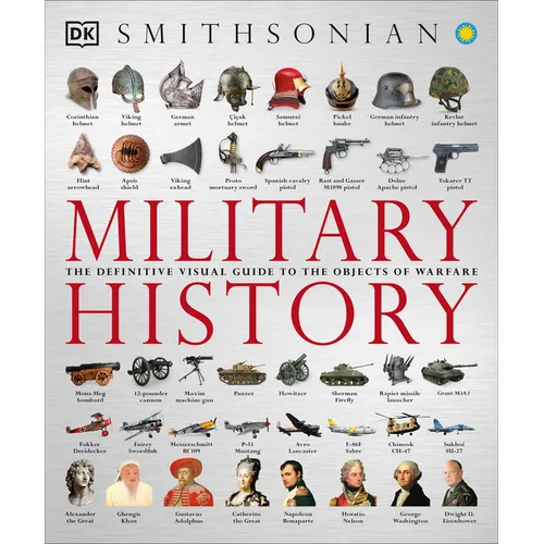 Military History: The Definitive Visual Guide to the Objects of Warfare