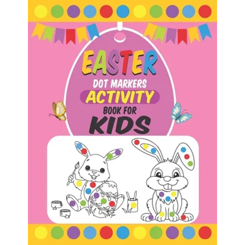 Easter Dot Markers Activity Book For Kids: Easter Dot Marker Coloring Activity book For Toddlers, Easter Book Gifts for Kids, Learn the Alphabet And N