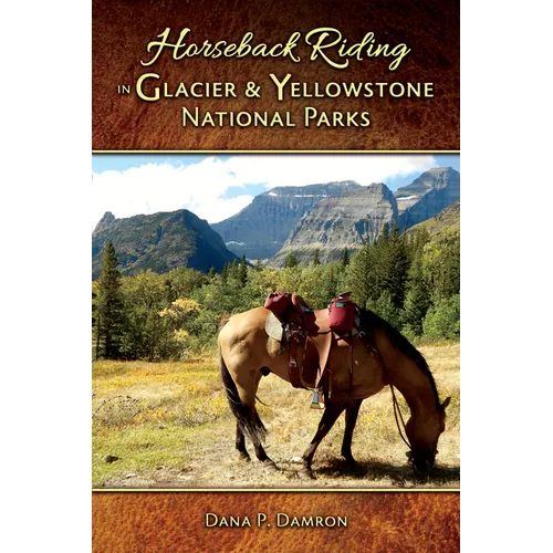 Horseback Riding in Glacier & Yellowstone National Parks: Revised Edition