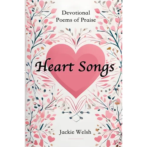 Heart Songs: Devotional Poems of Praise