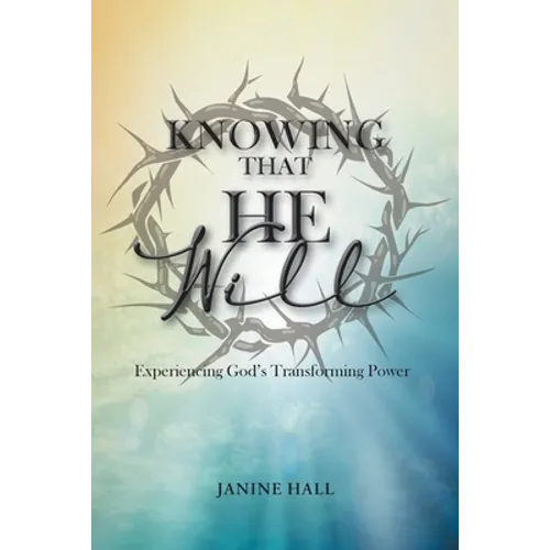 Knowing That He Will: Experiencing God's Transforming Power