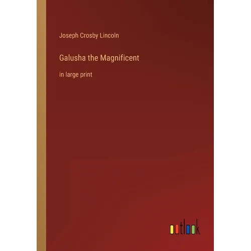 Galusha the Magnificent: in large print