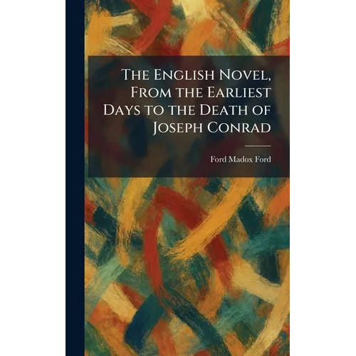The English Novel, From the Earliest Days to the Death of Joseph Conrad