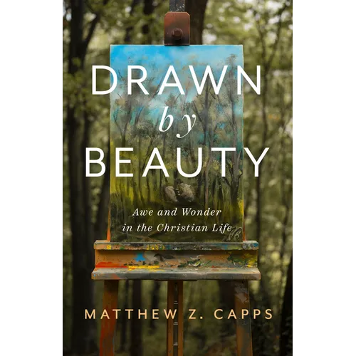 Drawn by Beauty: Awe and Wonder in the Christian Life