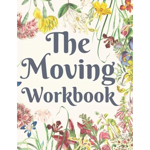 The Moving Workbook: A Comprehensive Workbook To Help You Achieve The Most Successful, Least Stressful Moving Experience.