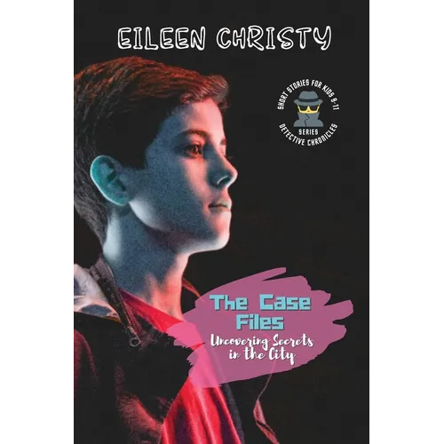 The Case Files-Uncovering Secrets in the City: Mystery Short Stories for Kids 9-11