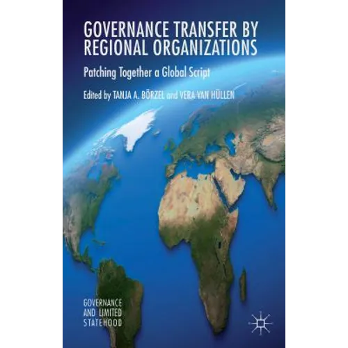 Governance Transfer by Regional Organizations: Patching Together a Global Script