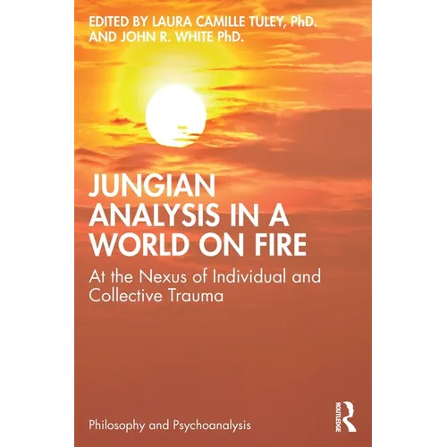 Jungian Analysis in a World on Fire: At the Nexus of Individual and Collective Trauma