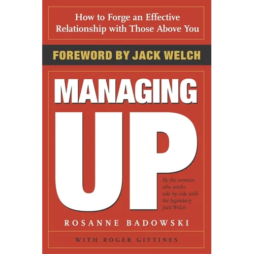 Managing Up: How to Forge an Effective Relationship with Those Above You