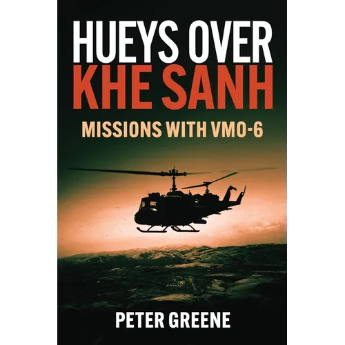 Hueys Over Khe Sanh: Missions with Vmo-6