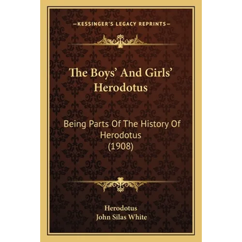 The Boys' And Girls' Herodotus: Being Parts Of The History Of Herodotus (1908)