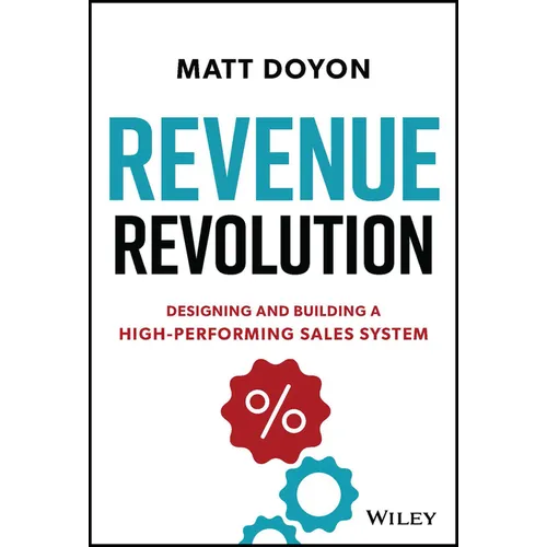 Revenue Revolution: Designing and Building a High-Performing Sales System