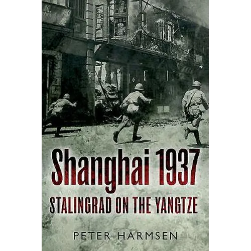 Shanghai 1937: Stalingrad on the Yangtze