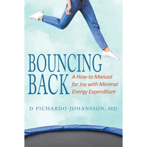Bouncing Back: A How-to Manual for Joy with Minimal Energy Expenditure