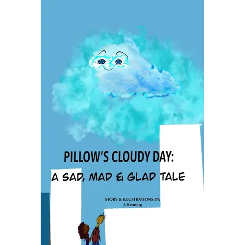 Pillow's Cloudy Day: A Sad, Mad & Glad Tale