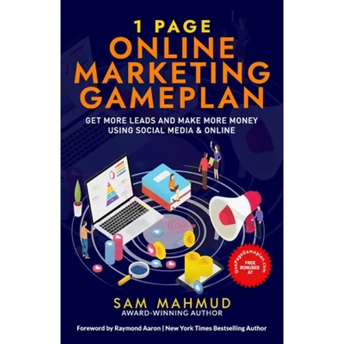 1 Page Online Marketing Gameplan: Get More Leads and Make More Money Using Social Media & Online